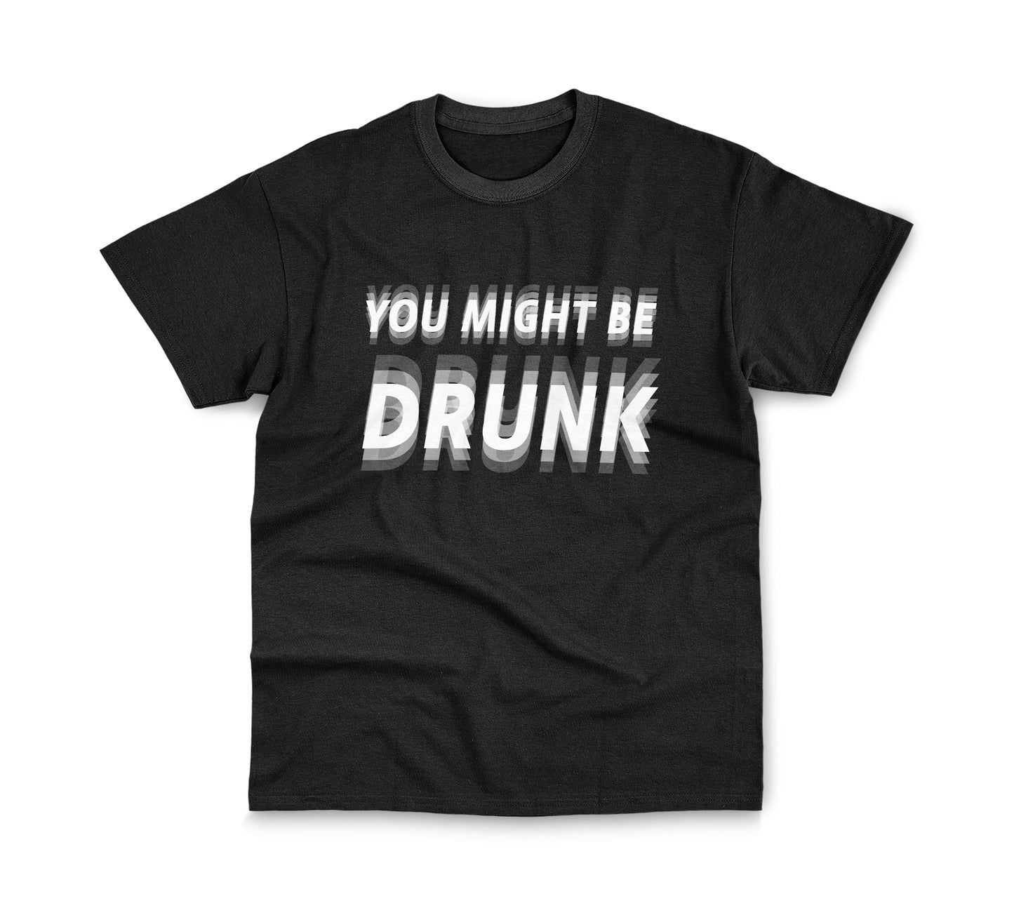 YOU MIGHT BE DRUNK