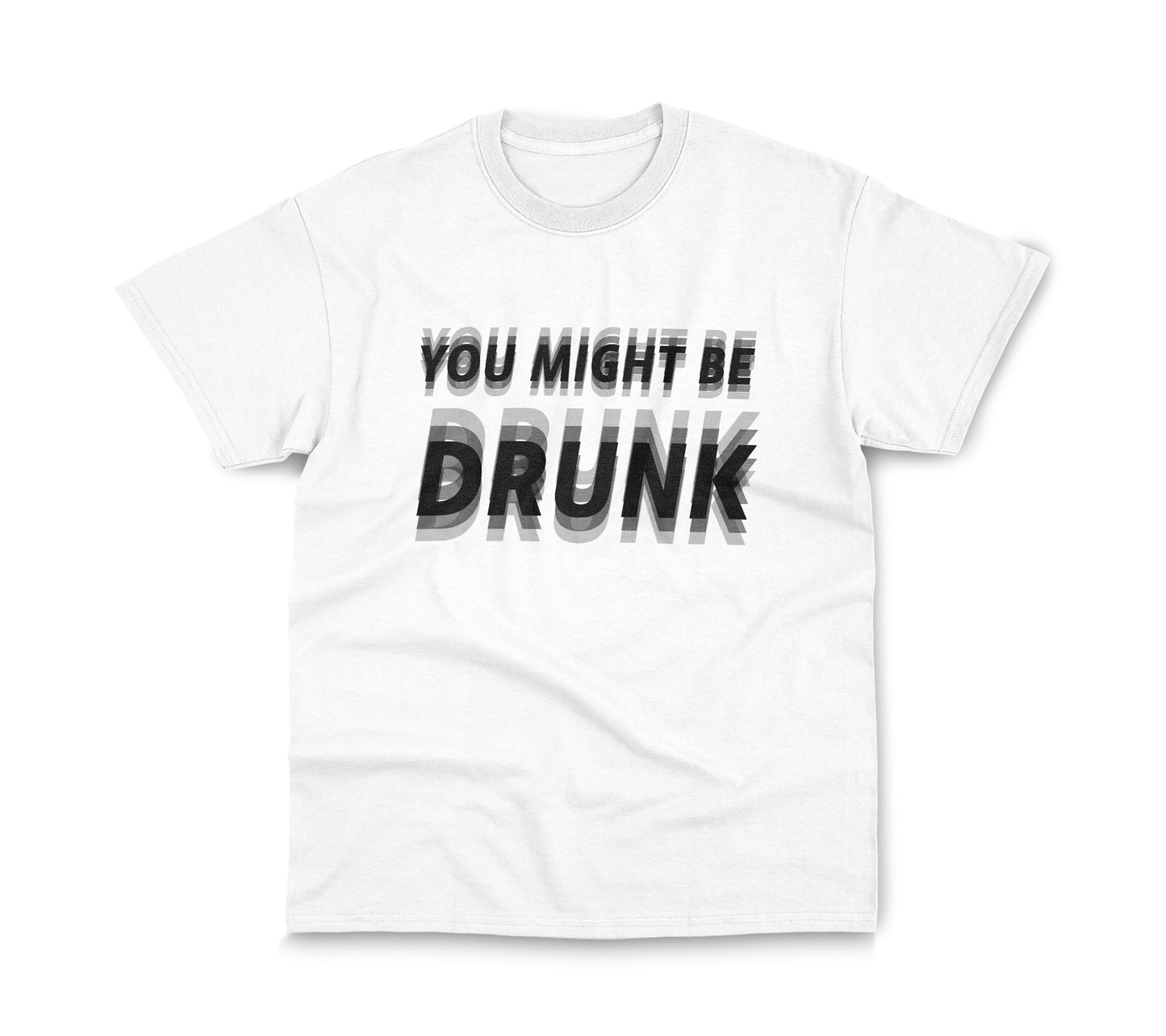 YOU MIGHT BE DRUNK